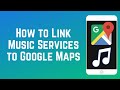 How to Link Your Favourite Music Service to Google Maps image