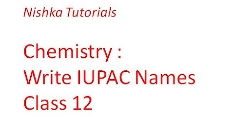 Write IUPAC  names for compounds Class 12