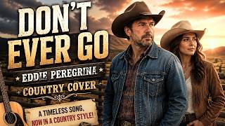 🎸Don't Ever Go - Eddie Peregrina | Classic Country Cover Golden Oldies Country Love Song 🎶