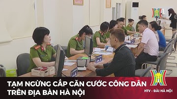 Tạm ngừng cấp căn cước công dân trên địa bàn Hà Nội | Tin tức
