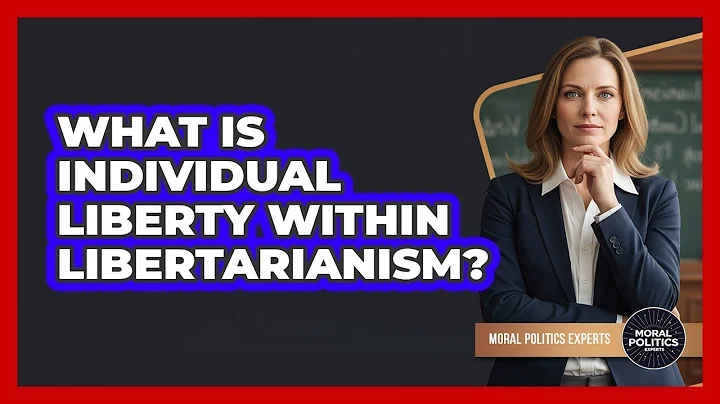 What Is Individual Liberty Within Libertarianism? - Moral Politics Experts