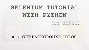 Selenium tutorial with Python Hindi #35 - Background Color using CSS Property