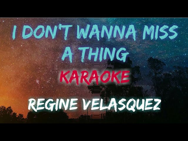 I DON'T WANNA MISS A THING - REGINE VELASQUEZ (KARAOKE VERSION)