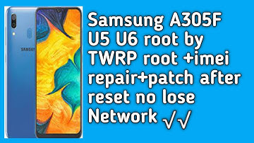 Samsung A305F U5 U6 root by TWRP  imei repair+patch after  reset no lose Network