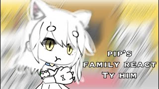 pip’s family react to him /gacha life/club/~