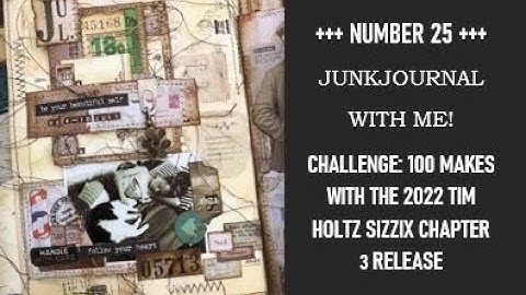 NR 25: JUNKJOURNAL WITH ME! CHALLENGE: 100 MAKES WITH THE 2022 TIM HOLTZ SIZZIX CHAPTER 3 RELEASE