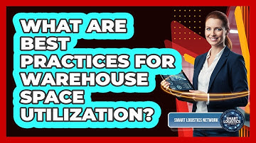 What Are Best Practices for Warehouse Space Utilization?