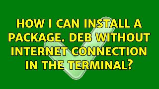 How I can install a package. deb without internet connection in the terminal (2 Solutions!!)
