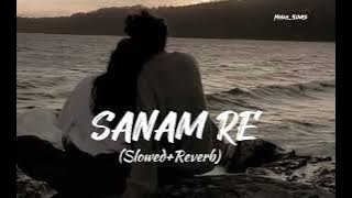 Sanam Re [Slowed Reverbed] Song || Arijit Singh🎙️