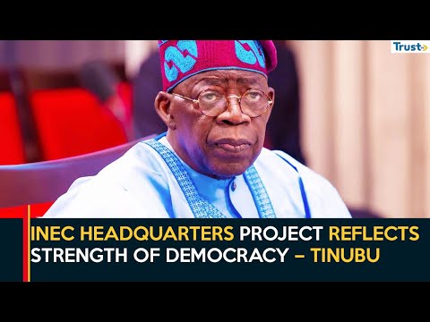 INEC Headquarters Project Reflects Strength of Democracy – Tinubu
