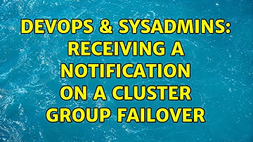 DevOps & SysAdmins: Receiving a notification on a Cluster Group Failover (3 Solutions!!)