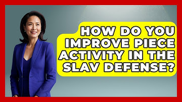 How Do You Improve Piece Activity In The Slav Defense? - The Chess Codex