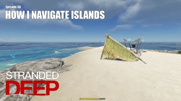 How I Navigate Islands | Stranded Deep Gameplay | Episode 36