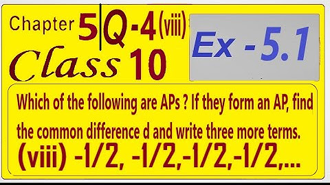 Which of the following are APs? If they form AP find the common difference d and write 3 more terms.