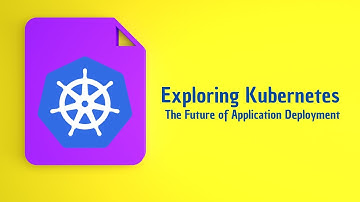 Exploring Kubernetes: The Future of Application Deployment