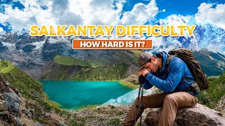 HOW HARD IS THE SALKANTAY TREK? DIFFICULTY EXPLAINED