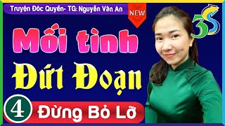 [Tập 4] MỐI TÌNH ĐỨT ĐOẠN- Truyện Ngắn Siêu Hay Hôn Nhân và Gia Đình