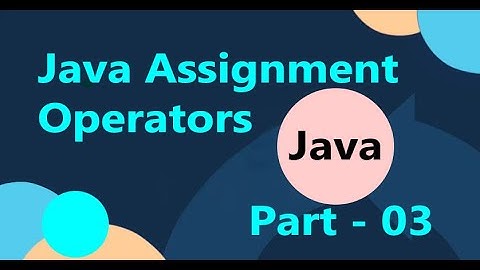 Java Bangla Tutorials 15 : Java Operators (Part-03) | Assignment Operators