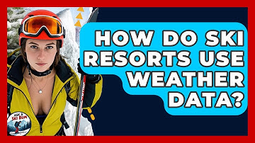 How Do Ski Resorts Use Weather Data? - Ask A Ski Bum