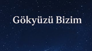 Gökyüzü Bizim Abyss Orjinal