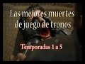 Las mejores muertes de juego de tronos primeras 5 temporadas  the best game of thrones deaths