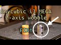 How to fix Anycubic i3 MEGA Z-axis wobble!