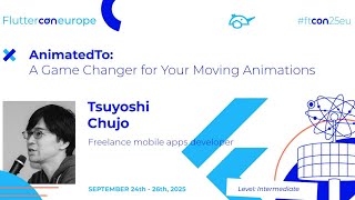 AnimatedTo: A Game Changer for Your Moving Animations - Tsuyoshi Chujo | Fluttercon EU 2025
