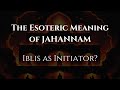 Jahannam & Shaitan-Iblis in Esoteric Teachings: The Occult Meaning of Hell Revealed