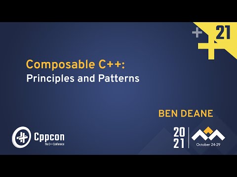 Composable C++: Principles and Patterns - Ben Deane - CppCon 2021 - Composable C++: Principles and Patterns - Ben Deane - CppCon 2021