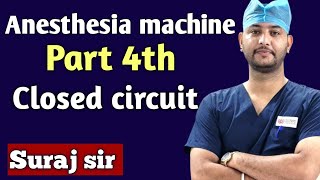 Anesthesia machine | Anesthesia work station |Part 4th | Breathing circuit| closed circuit |Surajsir