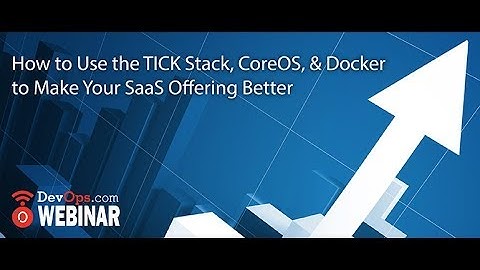 How to Use the TICK Stack, CoreOS, & Docker to Make Your SaaS Offering Better