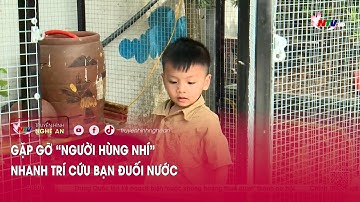 Gặp gỡ “người hùng nhí” nhanh trí cứu bạn đuối nước
