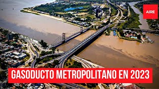 ⚠️Gasoducto Metropolitano: proyectan terminar la obra en Octubre de 2023 ⚠️