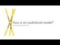 How is an audiobook made?