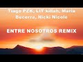 Tiago PZK, LIT killah, Maria Becerra, Nicki Nicole - Entre Nosotros REMIX (Lyrics) Farruko, Anue...