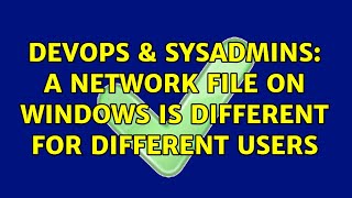 Famous DevOps & SysAdmins: A network file on windows is different for different users (2 Solutions!!) Net Worth