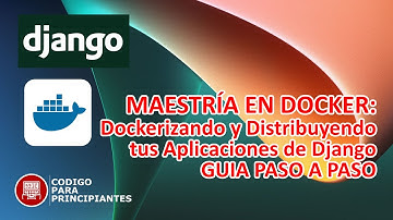 MAESTRIA EN DOCKER: Dockerizando y distribuyendo tus aplicaciones de Django - GUIA PASO A PASO