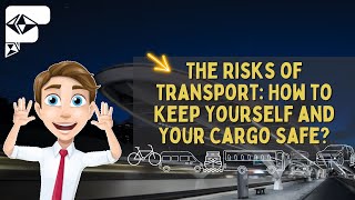 The Risks of Transport: How to Keep Yourself and Your Cargo Safe