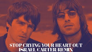 OASIS - Stop Crying Your Heart Out (Israel Carter Remix)