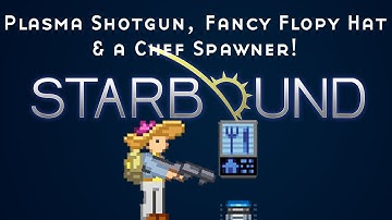 [Starbound Coordinates] Chef Spawner, Fancy Floppy Hat & Plasma Shotgun! (X Sector)