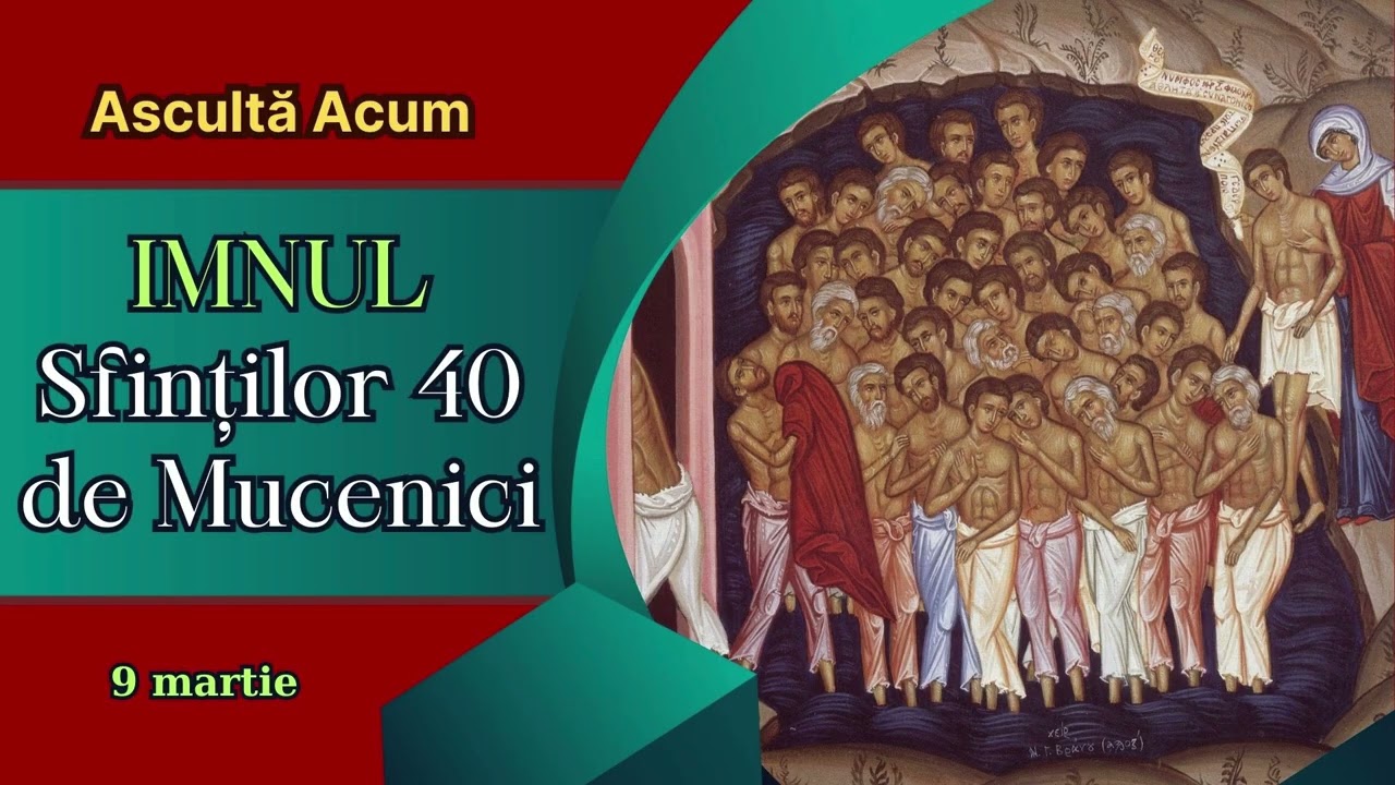 Imnul Sf. 40 de Mucenici - 9 martie -Cântare ce îți atinge inima: