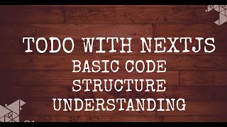 Todo-Nextjs Create-next-app Code Structure Understanding (Course Video 6)