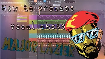 How to make/process Vocal Chops (like Major Lazer) [FL-Studio]
