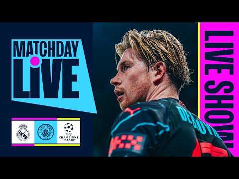 MATCHDAY LIVE | REAL MADRID V MAN CITY | CHAMPIONS LEAGUE