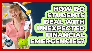 How Do Students Deal With Unexpected Financial Emergencies? - Investing As A Student