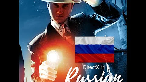 L.A. Noire | Direct X11 и русский язык. (решение проблемы в версии Steam)