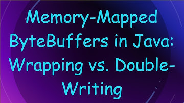 Memory-Mapped ByteBuffers in Java: Wrapping vs. Double-Writing