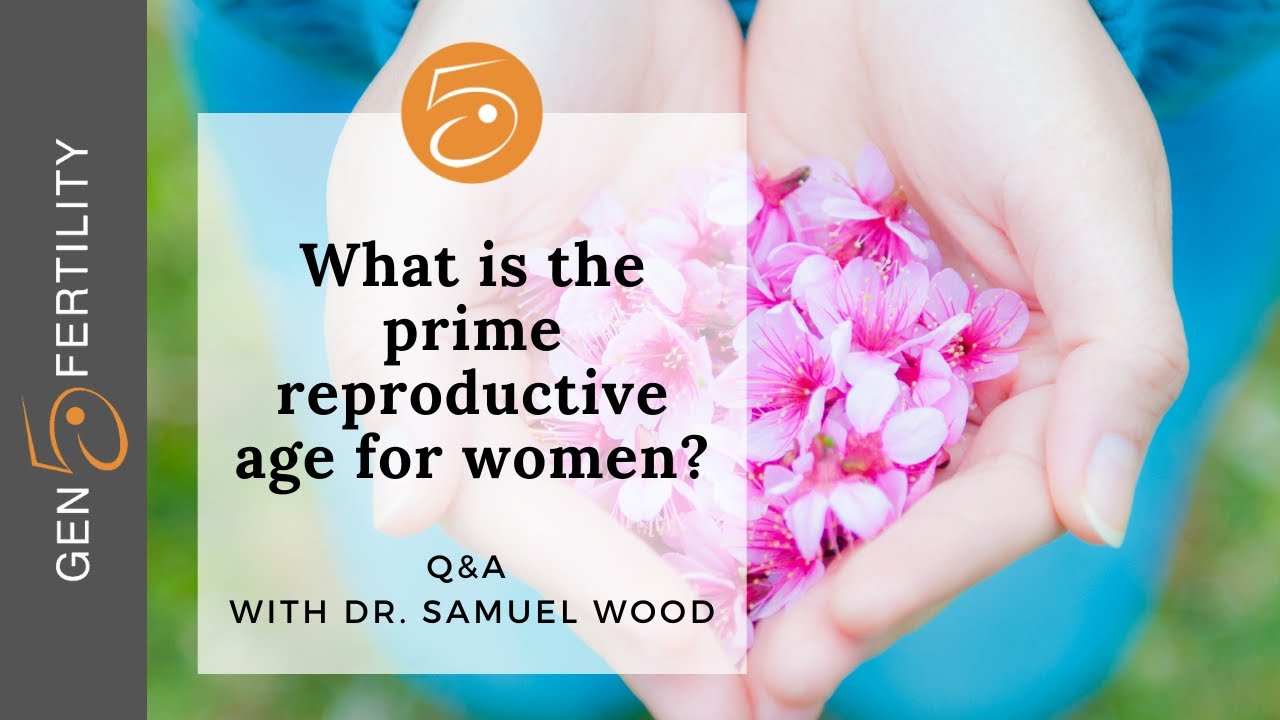 What Is The Prime Reproductive Age For Women Q A With Dr Wood Gen What Is The Prime Reproductive Age For Women Q A With Dr Wood Gen
