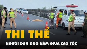 Thi thể người đàn ông Malaysia nằm giữa cao tốc Trung Lương - Mỹ Thuận