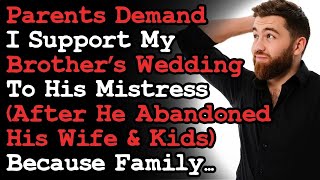 Parents Demand I Support My Brother's Wedding To His Mistress After Abandoning His Wife ~ Kids AITA